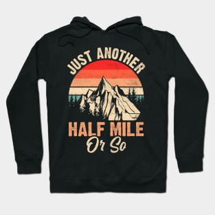 Mountain Just Another Half Mile Or So Funny Hiking Hoodie